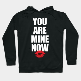 You Are Mine Now Hoodie